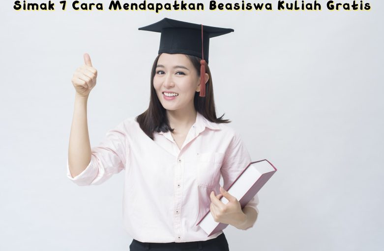 Simak 7 Cara Mendapatkan Beasiswa Kuliah Gratis